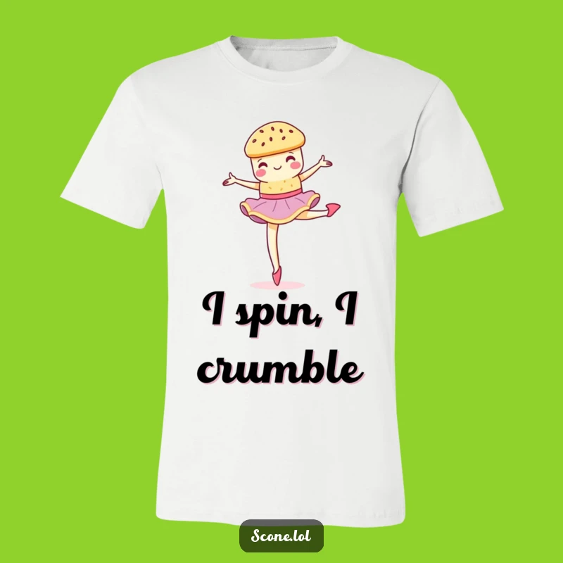 Funny Scone Pirouette T-Shirt - Dance Through Life with Crumbly Grace!